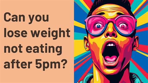 not eating after 5|How to Lose Weight by Not Eating After 5 P.M..